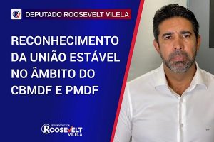 Dep. Roosevelt fala sobre o reconhecimento da união estável no âmbito do CBMDF e PMDF