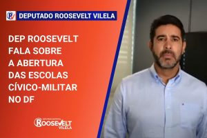 Dep. Roosevelt fala sobre a abertura das escolas cívico-militar no DF