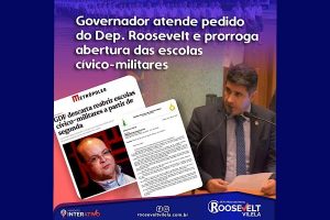 Governador atende pedido do Dep. Roosevelt e prorroga abertura das escolas cívico-militares