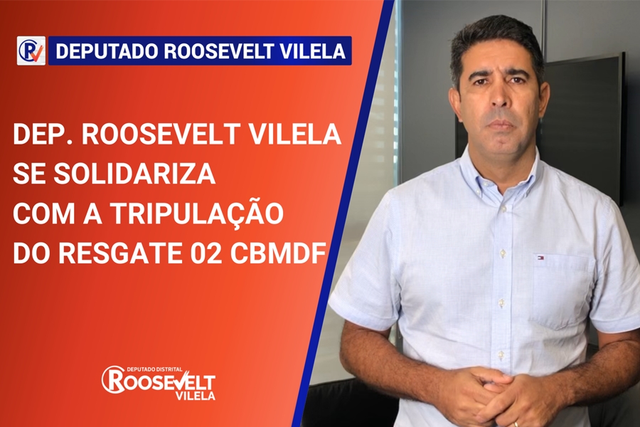 Dep. Roosevelt Vilela se solidariza com a tripulação do Resgate 02/CBMDF