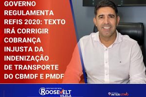 Governo regulamenta Refis 2020: texto irá corrigir a cobrança injusta da indenização de transporte do Corpo de Bombeiros e Policia Militar do DF