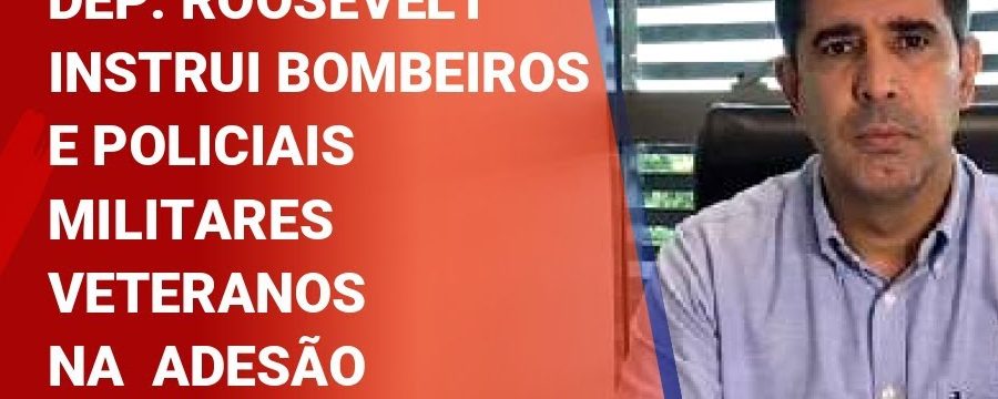 Deputado Roosevelt Vilela instrui bombeiros e policias militares veteranos na adesão ao Refis