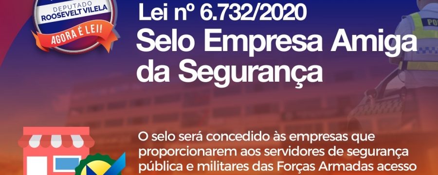 Agora é Lei: projeto que cria o Selo Empresa Amiga da Segurança, do deputado Roosevelt Vilela, é sancionado