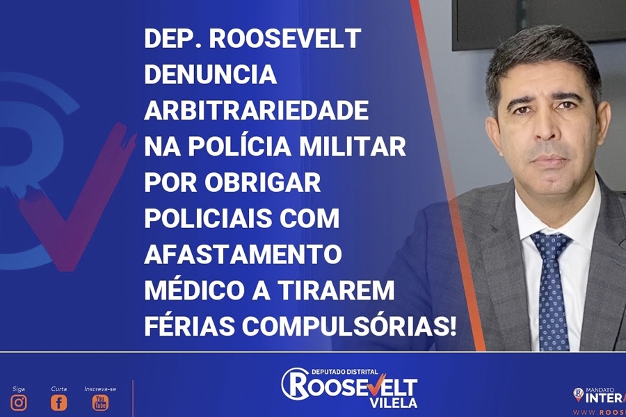 Deputado Roosevelt Vilela denuncia arbitrariedade na Polícia Militar do DF