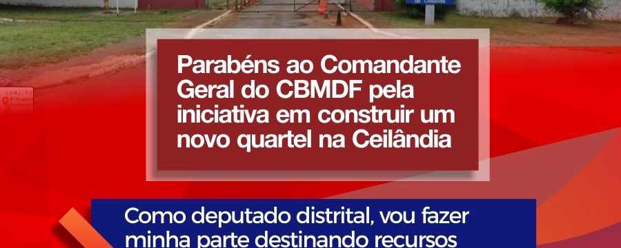 Deputado Roosevelt Vilela parabeniza Comandante-Geral do CBMDF pela iniciativa em construir um novo quartel na Ceilândia