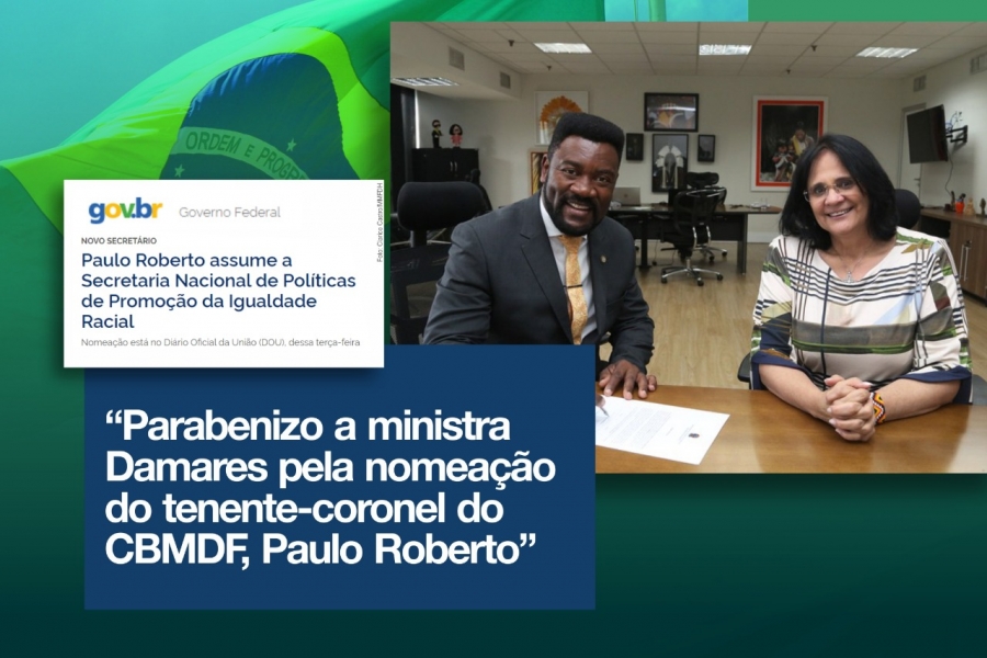 Deputado Roosevelt Vilela parabeniza ministra Damares pela nomeação do Tenente Coronel Paulo Roberto do CBMDF para o cargo de Secretário Nacional de Políticas de Promoção da Igualdade Racial