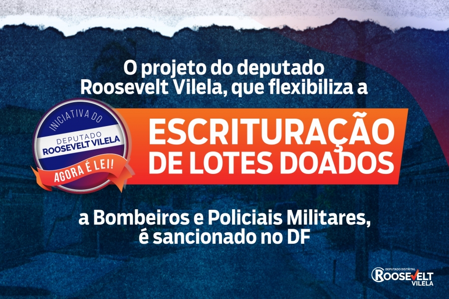 Agora é Lei: regularização de lotes públicos doados a militares do DF é flexibilizada com sanção do projeto do deputado Roosevelt Vilela