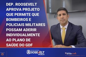 Com projeto do deputado Roosevelt Vilela, bombeiros e policiais militares poderão aderir ao plano de saúde do GDF individualmente