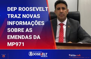 Deputado Roosevelt Vilela traz novas informações sobre as emendas da MP 971