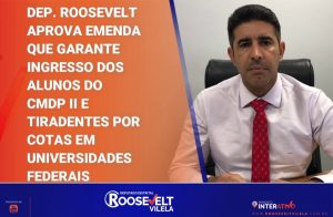 Deputado Roosevelt Vilela aprova emenda que garante ingresso dos alunos do CMDP II e Tiradentes por cotas em universidades federais