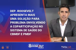 Deputado Roosevelt Vilela apresenta mais uma solução para o problema envolvendo a coparticipação nos sistemas de saúde das corporações militares