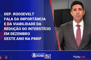 Deputado Roosevelt Vilela fala da importância e da viabilidade da redução do interstício em dezembro deste ano na PMDF