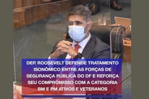 Deputado Roosevelt Vilela defende tratamento isonômico entre as forças de segurança pública do DF e reforça o seu compromisso com os Bombeiros e Policiais Militares da ativa e veteranos