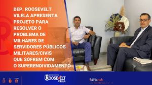 Deputado Roosevelt Vilela apresenta projeto para resolver o problema de milhares de servidores públicos militares/civis que sofrem com o superendividamento no DF