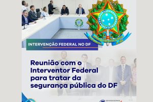 Gabinete do deputado Roosevelt Vilela participa de reunião com o Interventor Federal para tratar da segurança pública do DF