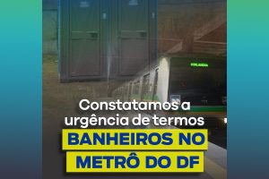 Deputado Roosevelt constata a urgência de ter banheiro no Metrô-DF