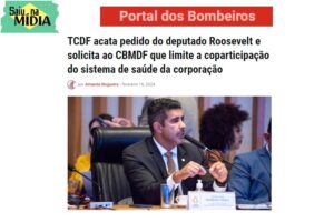 Portal dos Bombeiros: TCDF acata pedido do deputado Roosevelt e solicita ao CBMDF que limite a coparticipação do sistema de saúde da corporação