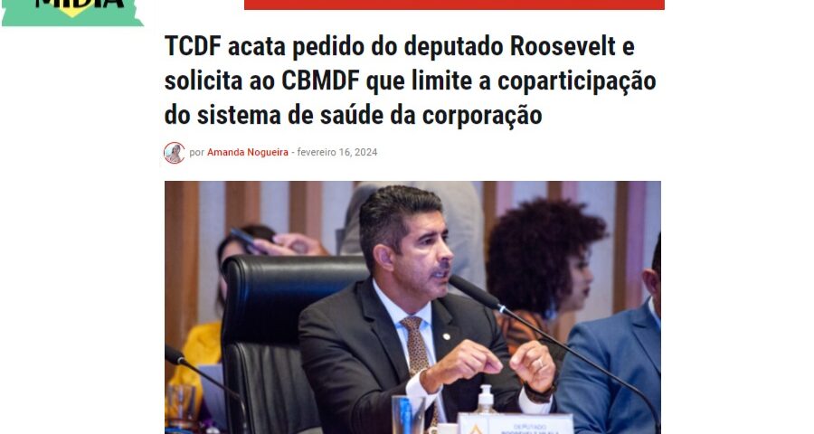 Portal dos Bombeiros: TCDF acata pedido do deputado Roosevelt e solicita ao CBMDF que limite a coparticipação do sistema de saúde da corporação