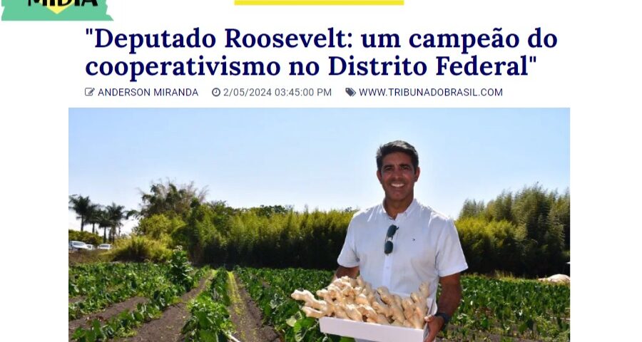 Deputado Roosevelt: um campeão do cooperativismo no Distrito Federal