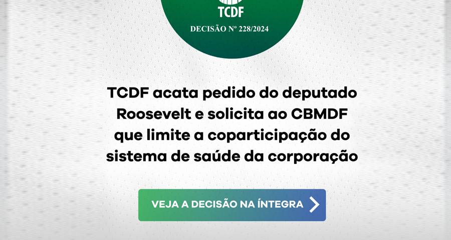 TCDF acata pedido do deputado Roosevelt e solicita ao CBMDF que limite a coparticipação do sistema de saúde da corporação