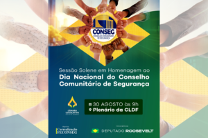 Dia Nacional do Conselho Comunitário de Segurança será comemorado pelo deputado Roosevelt em sessão solene na Câmara Legislativa.