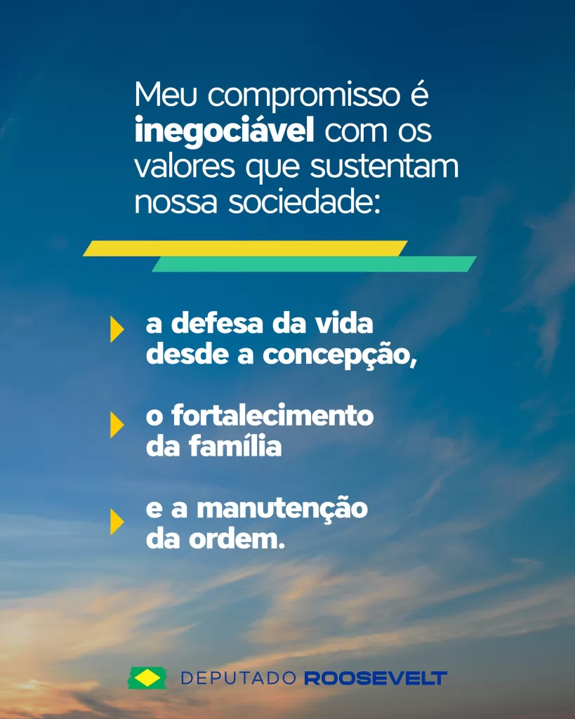 Meu compromisso é inegociável com os valores que sustentam nossa sociedade. Deputado Roosevelt